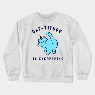 cat-titude is everything Crewneck Sweatshirt